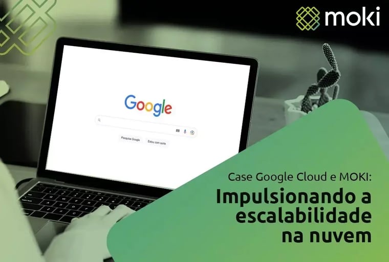 Capa do Caso de Sucesso Moki com Google Cloud, ao fundo imagem de um notebook acessando o Google